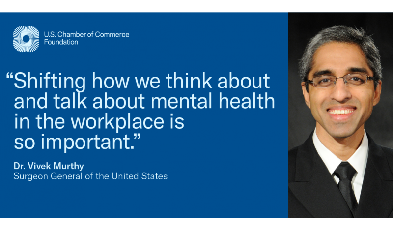 "Shifting how we think about and talk about mental health in the workplace is so important." - Dr. Vivek Murthy, Surgeon General of the United States